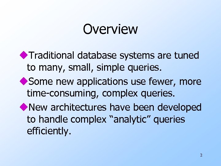 Overview u. Traditional database systems are tuned to many, small, simple queries. u. Some