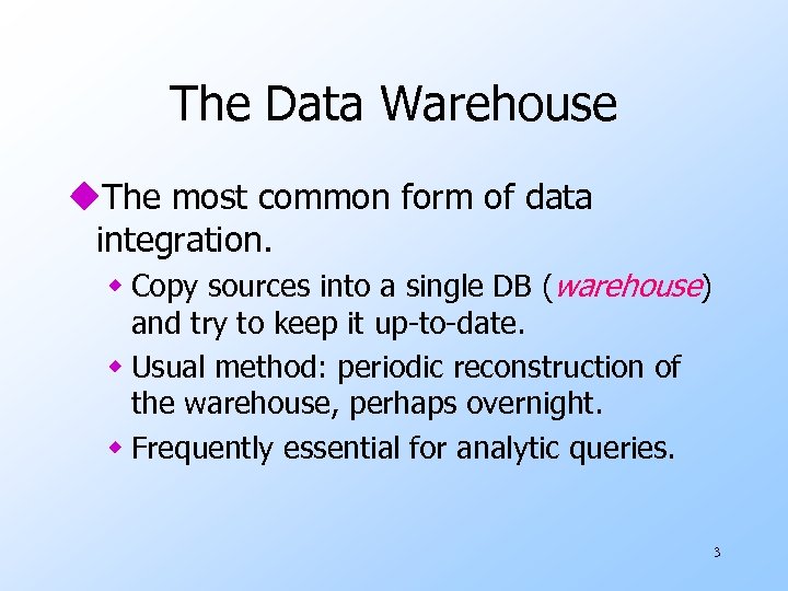 The Data Warehouse u. The most common form of data integration. w Copy sources