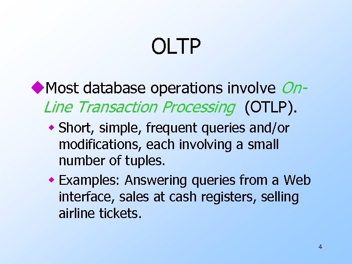 OLTP u. Most database operations involve On. Line Transaction Processing (OTLP). w Short, simple,
