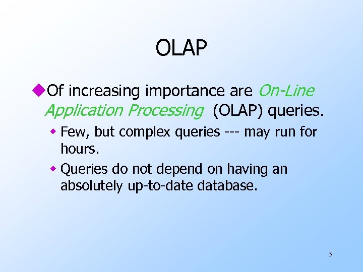 OLAP u. Of increasing importance are On-Line Application Processing (OLAP) queries. w Few, but