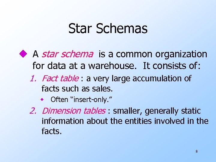 Star Schemas u A star schema is a common organization for data at a
