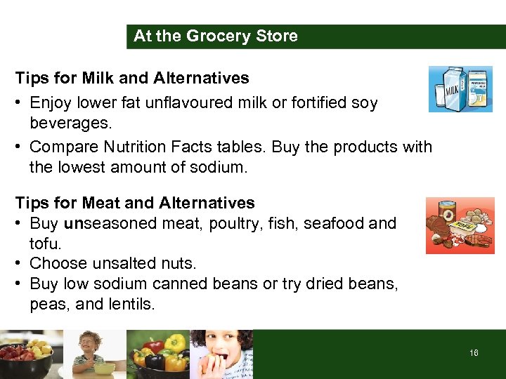 At the Grocery Store Tips for Milk and Alternatives • Enjoy lower fat unflavoured