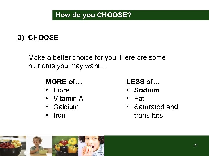 How do you CHOOSE? 3) CHOOSE Make a better choice for you. Here are