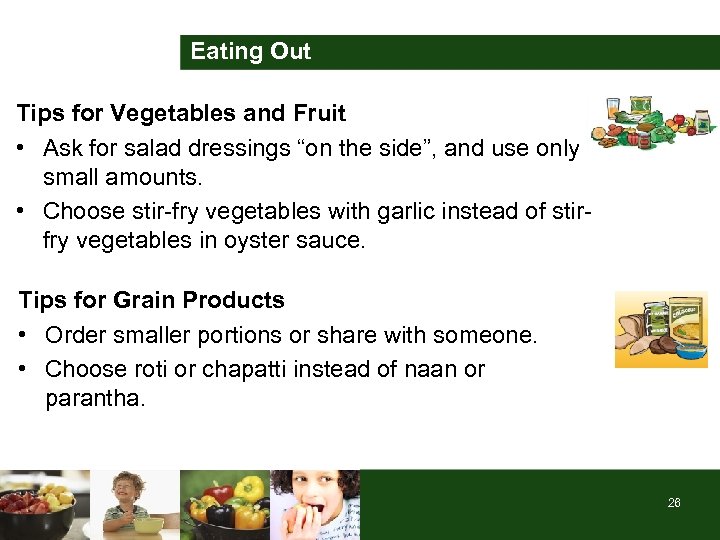 Eating Out Tips for Vegetables and Fruit • Ask for salad dressings “on the