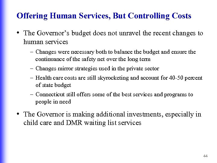 Offering Human Services, But Controlling Costs • The Governor’s budget does not unravel the