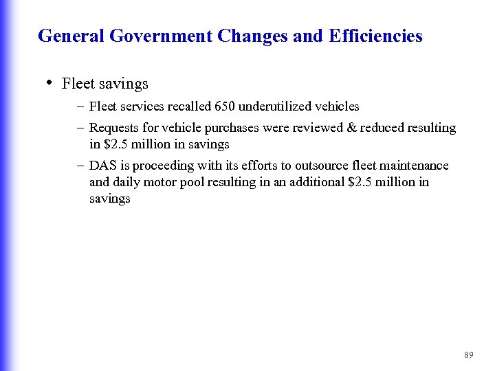 General Government Changes and Efficiencies • Fleet savings – Fleet services recalled 650 underutilized