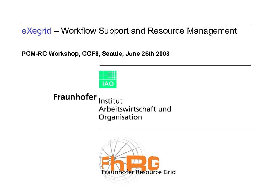 e. Xegrid – Workflow Support and Resource Management PGM-RG Workshop, GGF 8, Seattle, June