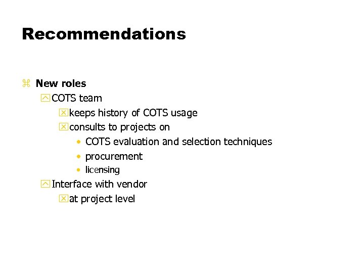 Recommendations z New roles y COTS team xkeeps history of COTS usage xconsults to