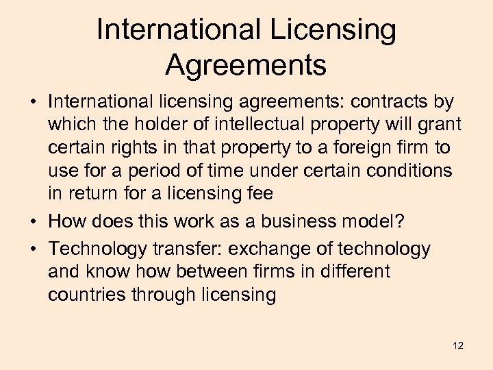 International Licensing Agreements • International licensing agreements: contracts by which the holder of intellectual