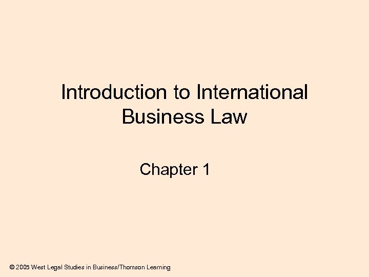 Introduction to International Business Law Chapter 1 © 2005 West Legal Studies in Business/Thomson