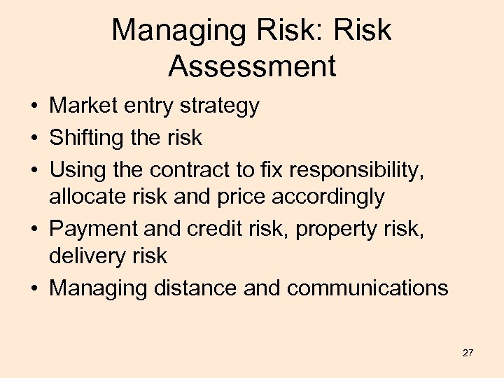 Managing Risk: Risk Assessment • Market entry strategy • Shifting the risk • Using