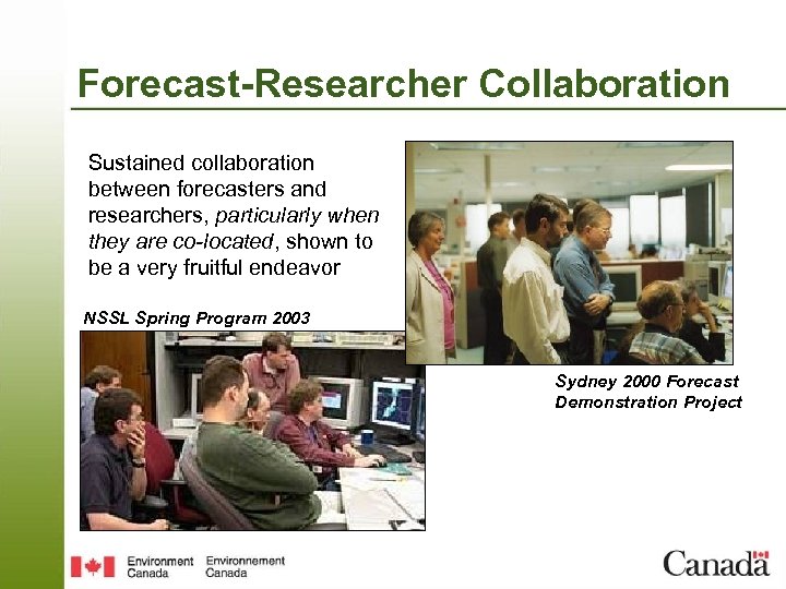 Forecast-Researcher Collaboration Sustained collaboration between forecasters and researchers, particularly when they are co-located, shown