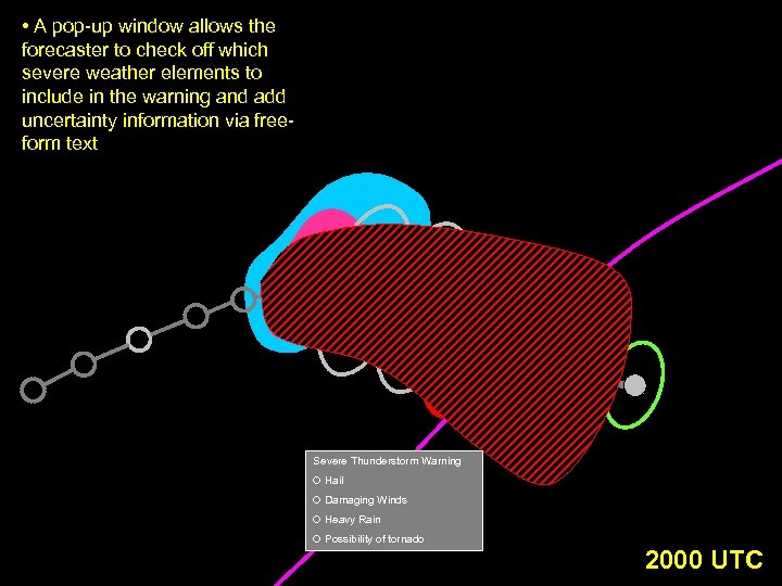  • A pop-up window allows the forecaster to check off which severe weather