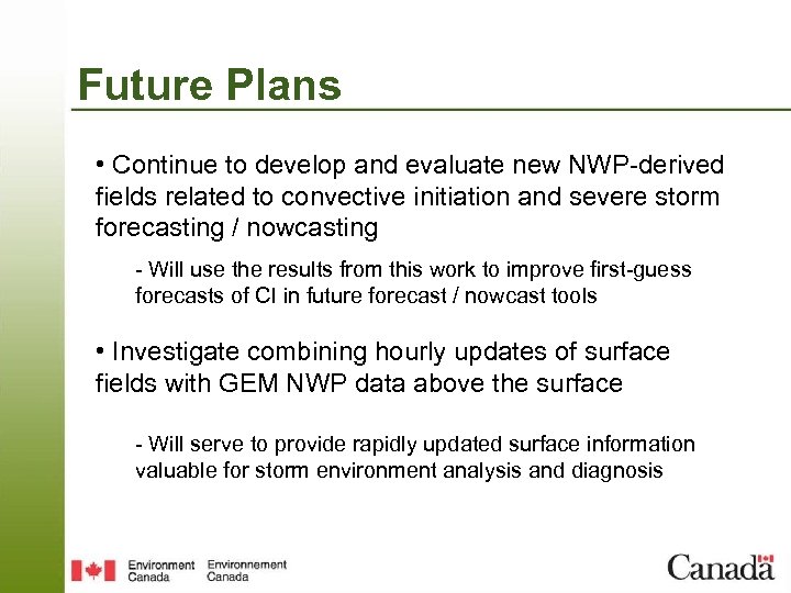 Future Plans • Continue to develop and evaluate new NWP-derived fields related to convective