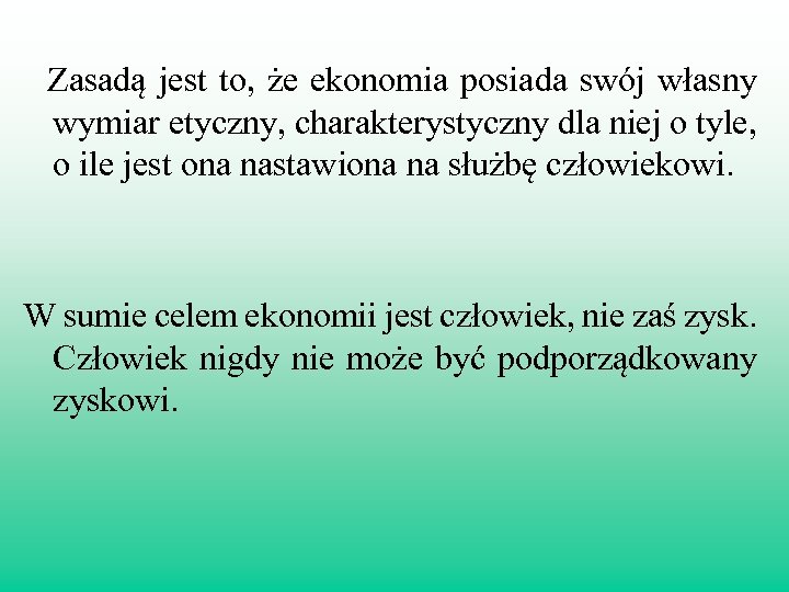 Zasadą jest to, że ekonomia posiada swój własny wymiar etyczny, charakterystyczny dla niej o