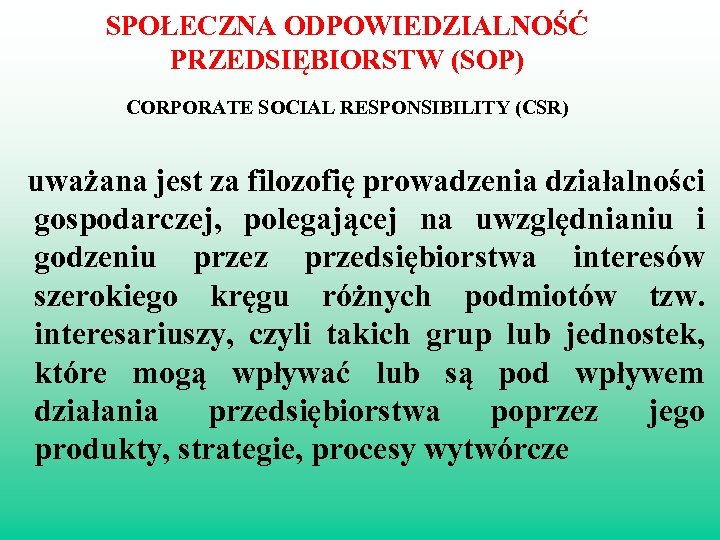 SPOŁECZNA ODPOWIEDZIALNOŚĆ PRZEDSIĘBIORSTW (SOP) CORPORATE SOCIAL RESPONSIBILITY (CSR) uważana jest za filozofię prowadzenia działalności