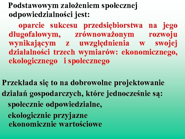  Podstawowym założeniem społecznej odpowiedzialności jest: oparcie sukcesu przedsiębiorstwa na jego długofalowym, zrównoważonym rozwoju