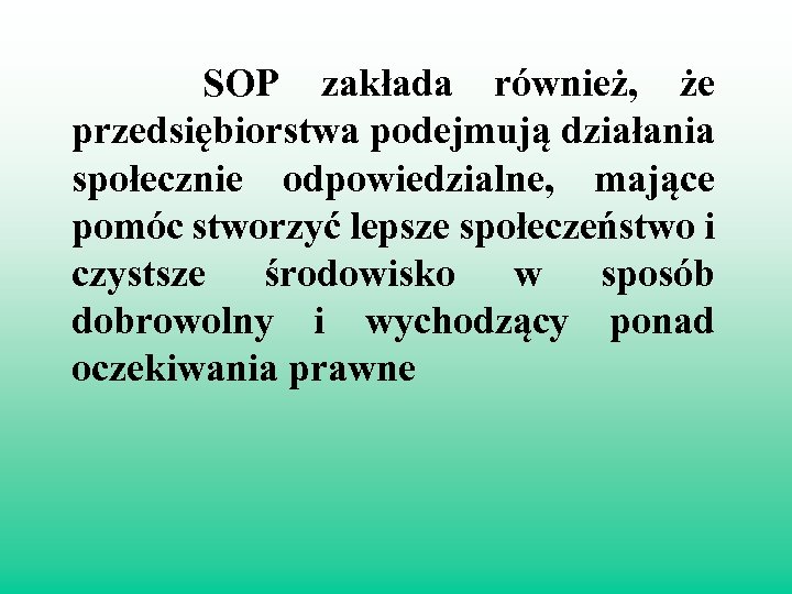  SOP zakłada również, że przedsiębiorstwa podejmują działania społecznie odpowiedzialne, mające pomóc stworzyć lepsze