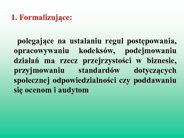 1. Formalizujące: polegające na ustalaniu reguł postępowania, opracowywaniu kodeksów, podejmowaniu działań ma rzecz przejrzystości