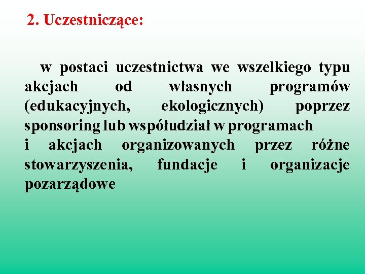 2. Uczestniczące: w postaci uczestnictwa we wszelkiego typu akcjach od własnych programów (edukacyjnych, ekologicznych)