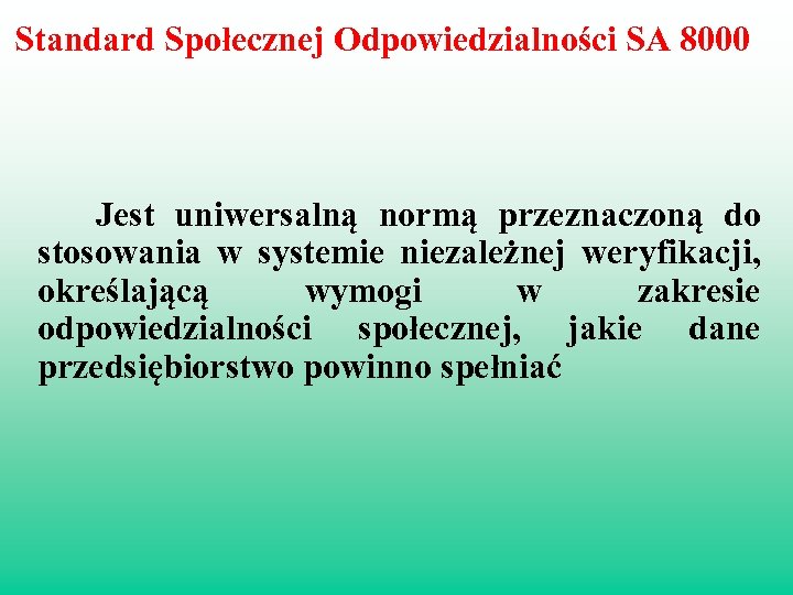  Standard Społecznej Odpowiedzialności SA 8000 Jest uniwersalną normą przeznaczoną do stosowania w systemie