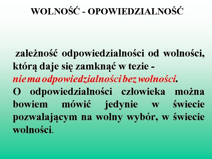 WOLNOŚĆ - OPOWIEDZIALNOŚĆ zależność odpowiedzialności od wolności, którą daje się zamknąć w tezie -