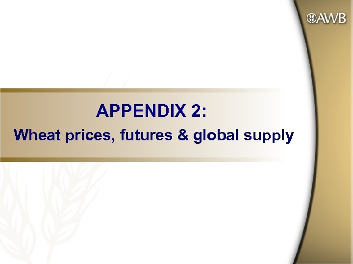 APPENDIX 2: Wheat prices, futures & global supply 
