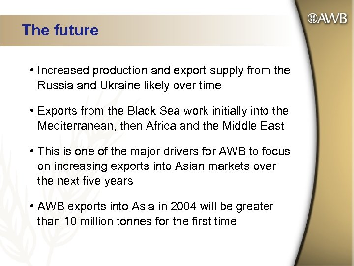 The future • Increased production and export supply from the Russia and Ukraine likely