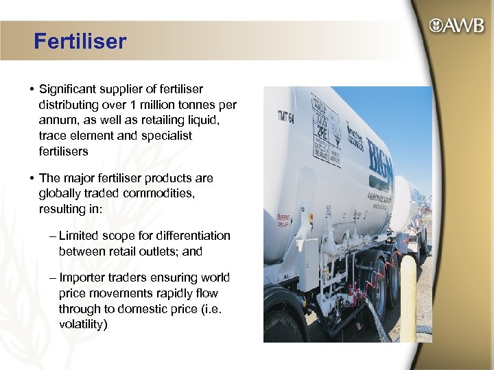 Fertiliser • Significant supplier of fertiliser distributing over 1 million tonnes per annum, as