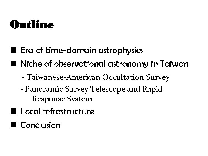Outline n Era of time-domain astrophysics n Niche of observational astronomy in Taiwan -