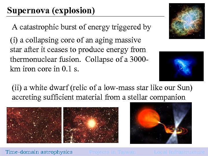 Supernova (explosion) A catastrophic burst of energy triggered by (i) a collapsing core of