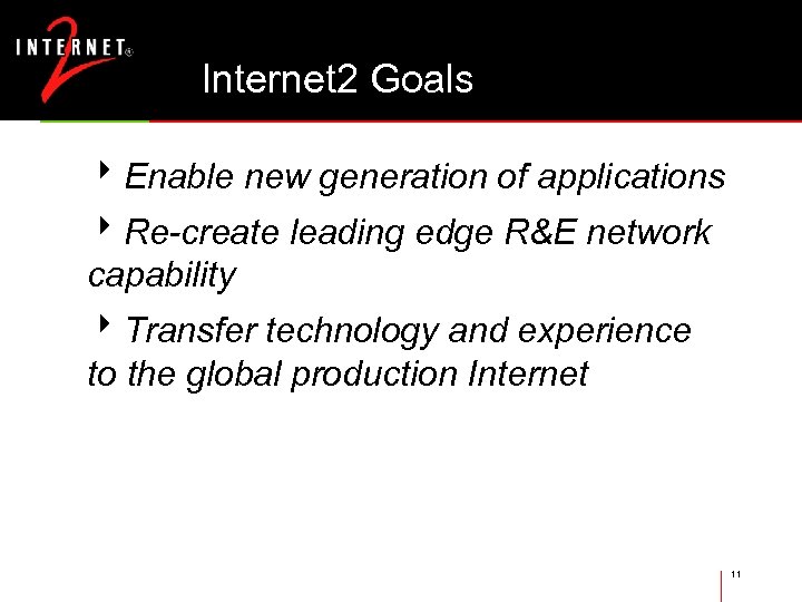Internet 2 Goals 8 Enable new generation of applications 8 Re-create leading edge R&E