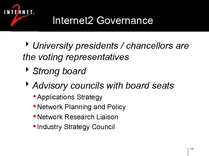 Internet 2 Governance 8 University presidents / chancellors are the voting representatives 8 Strong