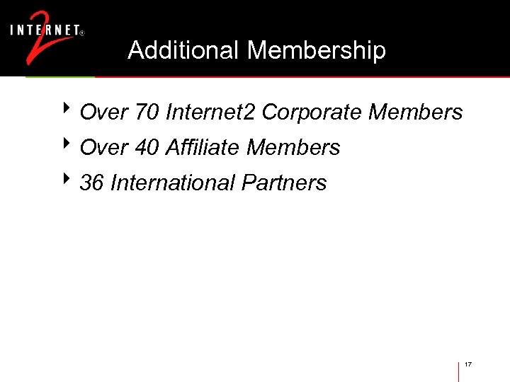 Additional Membership 8 Over 70 Internet 2 Corporate Members 8 Over 40 Affiliate Members