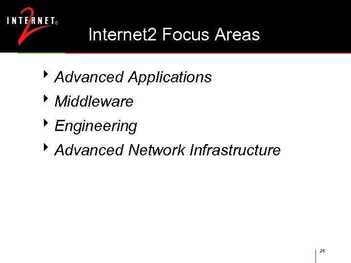 Internet 2 Focus Areas 8 Advanced Applications 8 Middleware 8 Engineering 8 Advanced Network