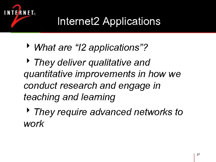 Internet 2 Applications 8 What are “I 2 applications”? 8 They deliver qualitative and