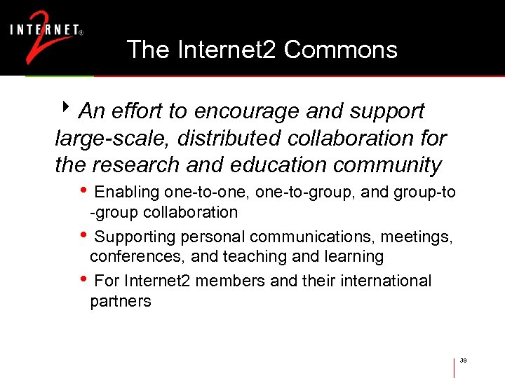 The Internet 2 Commons 8 An effort to encourage and support large-scale, distributed collaboration
