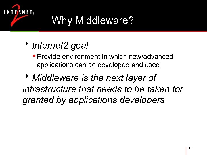 Why Middleware? 8 Internet 2 goal • Provide environment in which new/advanced applications can