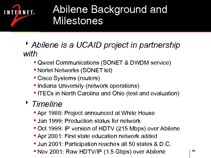 Abilene Background and Milestones 8 Abilene is a UCAID project in partnership with •