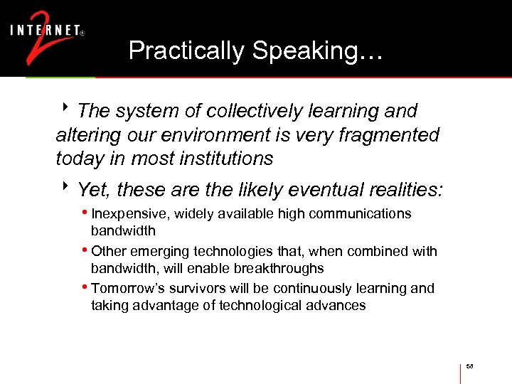 Practically Speaking… 8 The system of collectively learning and altering our environment is very