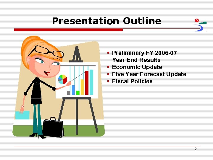 Presentation Outline § Preliminary FY 2006 -07 Year End Results § Economic Update §
