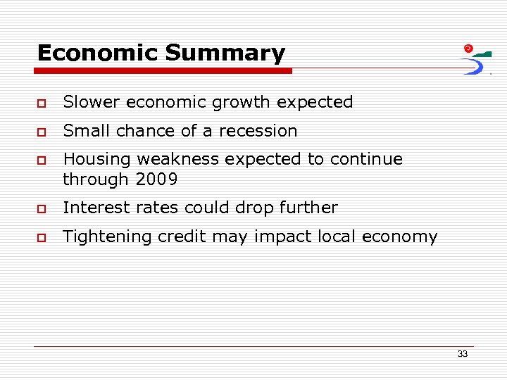 Economic Summary o Slower economic growth expected o Small chance of a recession o