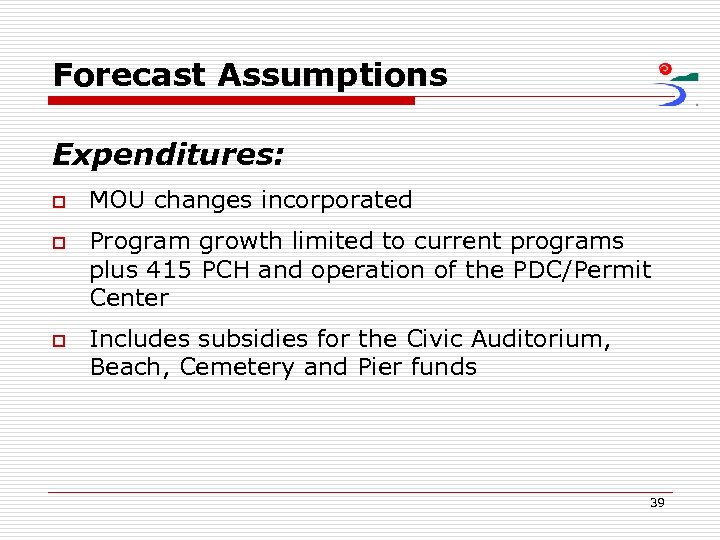 Forecast Assumptions Expenditures: o o o MOU changes incorporated Program growth limited to current