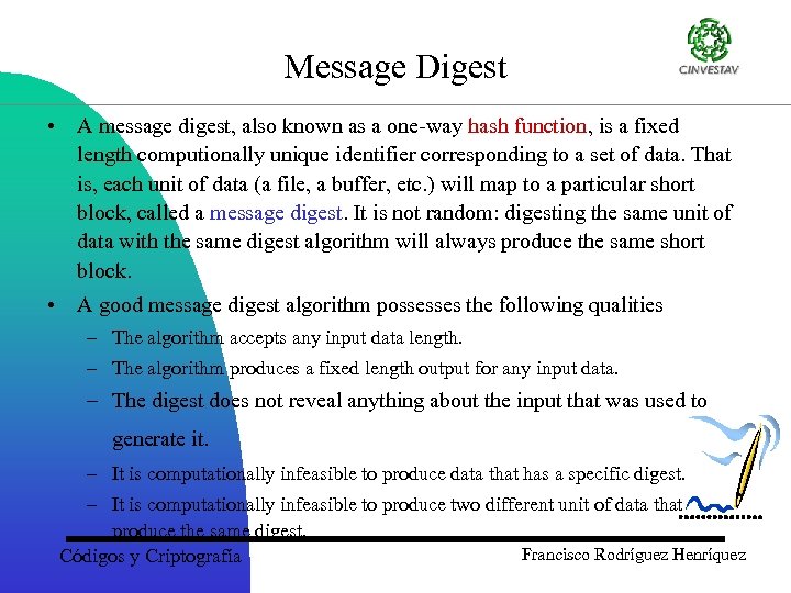 Message Digest • A message digest, also known as a one-way hash function, is