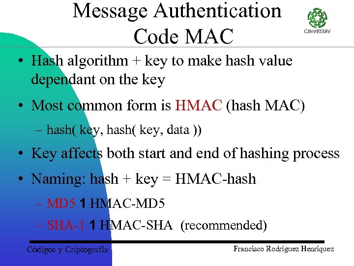 Message Authentication Code MAC • Hash algorithm + key to make hash value dependant