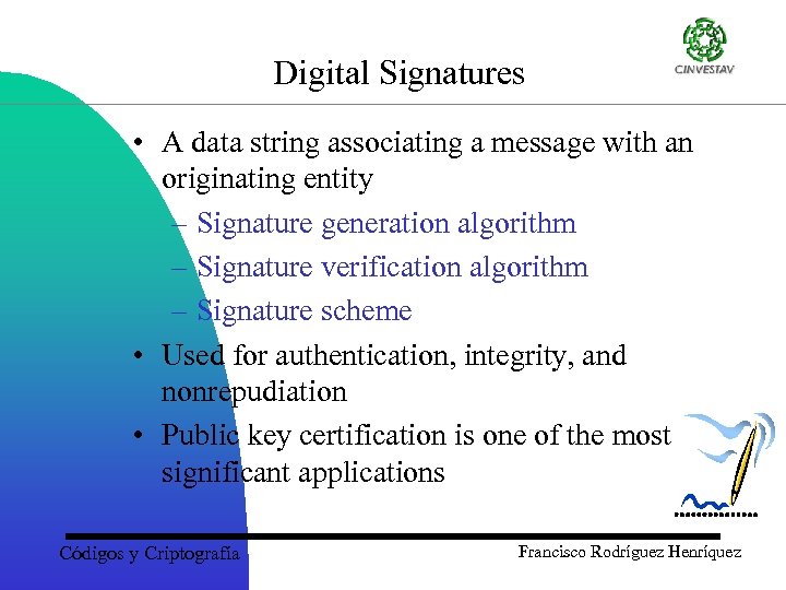 Digital Signatures • A data string associating a message with an originating entity –