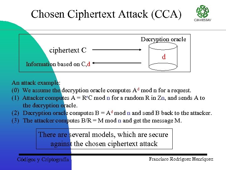 Chosen Ciphertext Attack (CCA) Decryption oracle ciphertext C Information based on C, d d