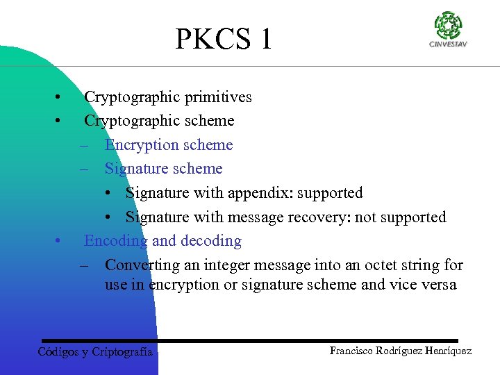 PKCS 1 • • • Cryptographic primitives Cryptographic scheme – Encryption scheme – Signature