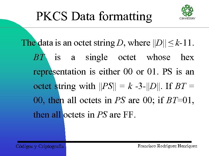 PKCS Data formatting The data is an octet string D, where ||D|| ≤ k-11.