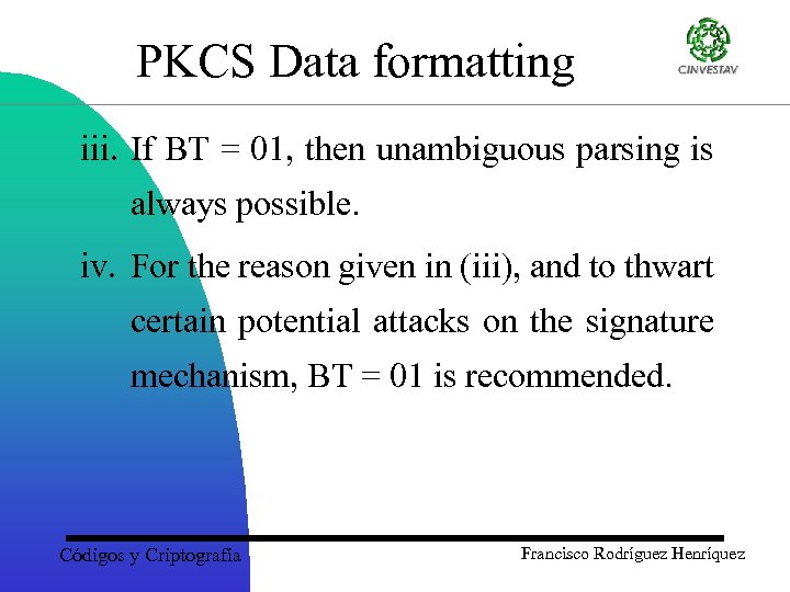 PKCS Data formatting iii. If BT = 01, then unambiguous parsing is always possible.